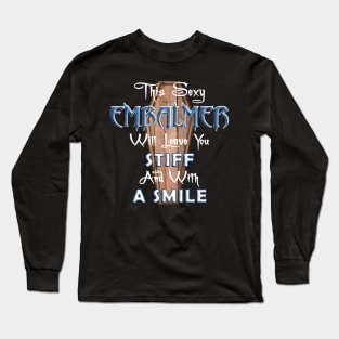 Sexy Embalmer Funny Saying for Morticians Long Sleeve T-Shirt